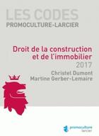 Couverture du livre « Droit de la construction et de l'immobilier (édition 2017) » de Christel Dumont aux éditions Promoculture