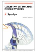 Couverture du livre « Conception des machines principes et applications Tome 2 : Dynamique » de Georges Spinnler aux éditions Ppur