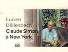 Couverture du livre « Claude Simon à New York » de Lucien Dallenbach aux éditions Zoe