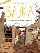 Couverture du livre « Bajka Tome 2 : la maison abandonnée » de Marcin Podolec aux éditions Paquet
