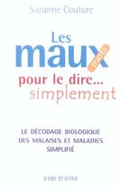 Couverture du livre « Les maux pour le dire simplement - le decodage biologique des malaises et maladies simplifie » de Suzanne Couture aux éditions Un Monde Different