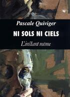 Couverture du livre « Ni sols ni ciels » de Pascale Quiviger aux éditions Instant Meme