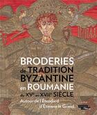 Couverture du livre « Broderies de tradition byzantine en Roumanie ; autour de l'étendard d'Etienne le Grand » de Jannic Durand aux éditions In Fine