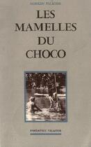 Couverture du livre « Les mamelles du choco » de Arnoldo Palacios aux éditions Palacios