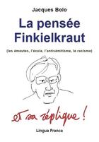 Couverture du livre « La pensée Finkielkraut (les émeutes, l'école, l'antisémitisme, le racisme) et sa réplique ! » de Jacques Bolo aux éditions Lingua Franca