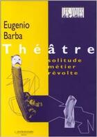 Couverture du livre « Théâtre ; solitude, métier, révolte » de Patrick Pezin et Eugenio Barba aux éditions L'entretemps