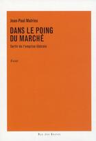 Couverture du livre « Dans le poing du marché ; sortir de l'emprise libérale » de Jean-Paul Malrieu aux éditions Verdier