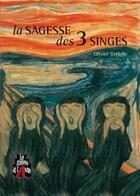 Couverture du livre « La sagesse des 3 singes » de Olivier Grebille aux éditions Les Editions De L'antre