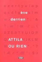 Couverture du livre « Attila ou rien » de Eve Derrien aux éditions Contrebandiers