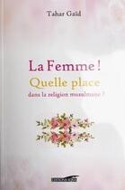 Couverture du livre « La femme ! quelle place dans la religion musulmane ? » de Tahar Gaid aux éditions Iqra