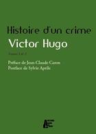 Couverture du livre « Histoire d'un crime t.1 et t.2 » de Victor Hugo aux éditions Abeille Et Castor