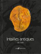 Couverture du livre « Intailles antiques du jura » de  aux éditions Centre Jurassien Du Patrimoine