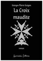 Couverture du livre « La croix maudite - prix arts et lettres de france 2022 - prix du jury » de Guigon G P. aux éditions Lacoursiere