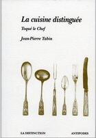 Couverture du livre « La cuisine distinguée ; toqué le chef » de Jean-Pierre Tabin aux éditions Antipodes Suisse