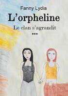 Couverture du livre « L'Orpheline tome 3 Le clan s'agrandit » de Fanny Lydia aux éditions Thebookedition.com