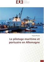 Couverture du livre « Le pilotage maritime et portuaire en Allemagne » de Hugues Brunet aux éditions Editions Universitaires Europeennes
