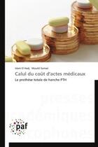 Couverture du livre « Calul du cout d'actes medicaux - la prothese totale de hanche pth » de El Hadj/Somaii aux éditions Presses Academiques Francophones