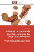 Couverture du livre « Influence de la monnaie dans les economies des pays sous-developpes - role de la monnaie congolaise » de Muteba Jean aux éditions Editions Universitaires Europeennes