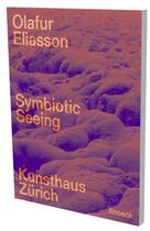 Couverture du livre « Olafur Eliasson ; Symbiotic Seeing » de  aux éditions Snoeck