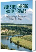 Couverture du livre « Vum Stroumberg bis op d'Spatz ; die Luxemburger Gemeinden entlang der Mosel » de  aux éditions Gerard Klopp