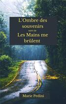 Couverture du livre « L'ombre des souvenirs ; les mains me brûlent » de Marie Pedini aux éditions Librinova