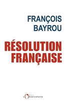 Couverture du livre « Résolution française » de Francois Bayrou aux éditions Éditions De L'observatoire