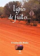 Couverture du livre « Lignes de fuites... » de Francois Ruiz aux éditions Le Lys Bleu