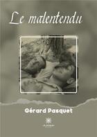 Couverture du livre « Le malentendu » de Gerard Pasquet aux éditions Le Lys Bleu