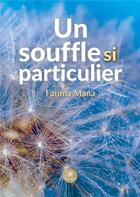 Couverture du livre « Un souffle si particulier » de Fatima Mana aux éditions Le Lys Bleu