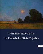 Couverture du livre « La Casa de los Siete Tejados » de Nathaniel Hawthorne aux éditions Culturea