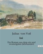 Couverture du livre « Ini : Ein Roman aus dem ein und zwanzigsten Jahrhundert » de Von Voss Julius aux éditions Culturea