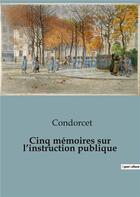 Couverture du livre « Cinq mémoires sur l'instruction publique » de Condorcet aux éditions Shs Editions