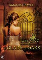 Couverture du livre « Une fée à Glade of Oaks » de Amanda Bayle aux éditions Cyplog