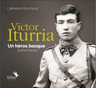 Couverture du livre « Victor Iturria, un héro basque ; euskal heroia » de Catherine Marchand aux éditions Kilika