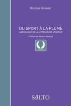 Couverture du livre « Du sport à la plume ; anthologie de la littérature sportive » de Nicolas Grenier aux éditions Salto