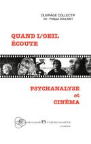 Couverture du livre « Quand l'oeil écoute ; psychanalyse et cinéma » de Philippe Collinet aux éditions Borromees