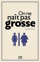 Couverture du livre « On ne naît pas grosse » de Gabrielle Deydier aux éditions Goutte D'or Editions