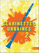 Couverture du livre « Clarinettes urbaines t.2 ; répertoire cycle 1 volume 2 » de Emilien Veret aux éditions Hit Diffusion