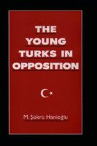 Couverture du livre « The Young Turks in Opposition » de Hanioglu M Sukru aux éditions Oxford University Press Usa