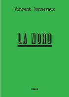 Couverture du livre « La nord » de Vincent Bonnevaux aux éditions Lulu
