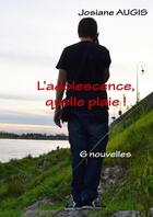 Couverture du livre « L'adolescence, quelle plaie ! » de Josiane Augis aux éditions Lulu