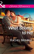 Couverture du livre « What Belongs to Her (Mills & Boon Superromance) » de Brimble Rachel aux éditions Mills & Boon Series