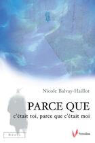 Couverture du livre « Parce que c'était toi, parce que c'était moi » de Nicole Balvay-Haillot aux éditions Éditions Du Vermillon