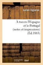 Couverture du livre « A travers l'espagne et le portugal (notes et impressions) » de Vigneron Lucien aux éditions Hachette Bnf
