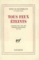 Couverture du livre « Tous feux eteints - carnets 1965, 1966, 1967, 1972 et sans dates » de Henry De Montherlant aux éditions Gallimard