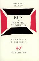 Couverture du livre « Eux ou la prise du pouvoir » de Eduardo Manet aux éditions Gallimard