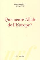 Couverture du livre « Que pense Allah de l'Europe ? » de Chahdortt Djavann aux éditions Gallimard