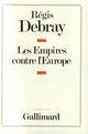 Couverture du livre « Les empires contre l'europe » de Regis Debray aux éditions Gallimard (patrimoine Numerise)