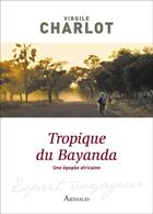 Couverture du livre « Tropique du Bayanda » de Virgile Charlot aux éditions Arthaud