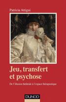 Couverture du livre « Jeu, transfert et psychose ; de l'illusion théâtrale à l'espace thérapeutique » de P Attigui aux éditions Dunod